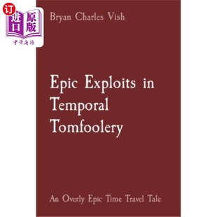 Temporal 时 时间愚蠢：一个过度史诗般 Time Exploits Travel Tomfoolery 史诗般 海外直订Epic Overly Tale Epic