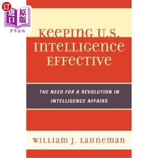 海外直订Keeping U.S. Intelligence Effective: The Need for a Revolution in Intelligence A 保持美国情报有效:情报事务