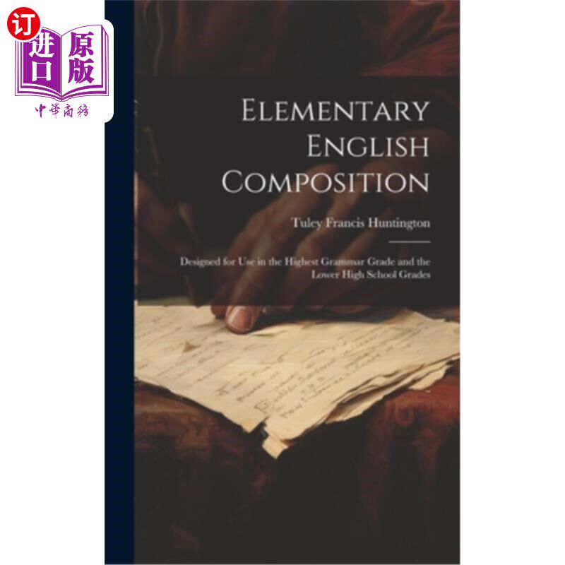 海外直订Elementary English Composition: Designed for Use in the Highest Grammar Grade an 初级英语作文：设计用于最高