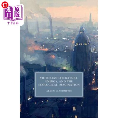 海外直订Victorian Literature, Energy, and the Ecological Imagination 维多利亚文学、能源和生态想象
