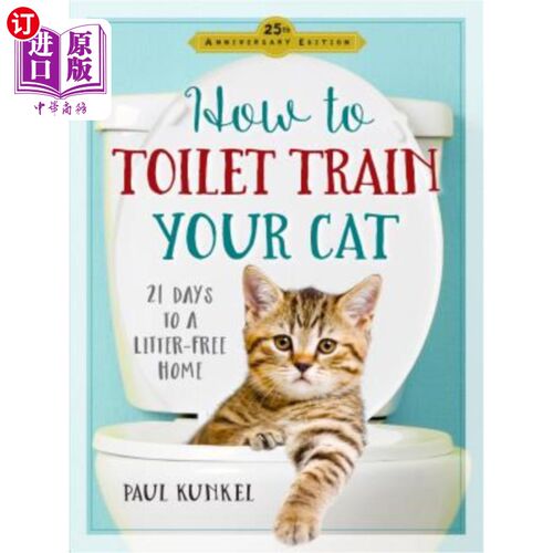 海外直订How to Toilet Train Your Cat: 21 Days to a Litter-Free Home 如何训练你的猫：21天到一个无垃圾的家