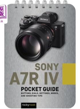 海外直订Sony A7r IV: Pocket Guide: Buttons, Dials, Settings, Modes, and Shooting Tips 索尼A7r IV:口袋指南:按钮，刻