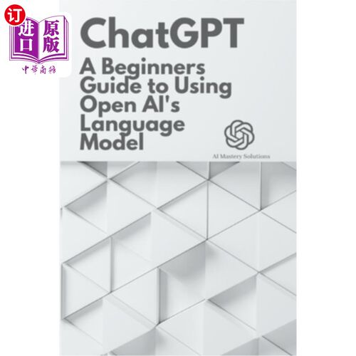海外直订Chat GPT: A Beginner's Guide to Using OpenAI's Language Model 聊天GPT:使用OpenAI语言模型的初学者指南