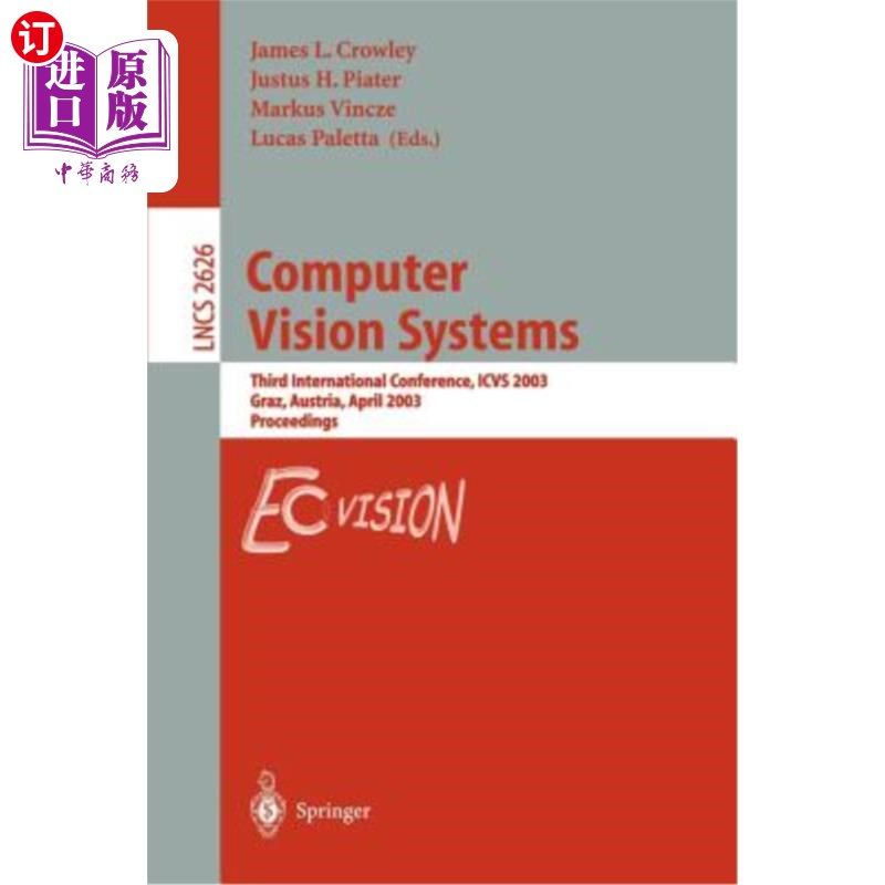 海外直订Computer Vision Systems: Third International Conference, Icvs 2003, Graz, Austri 计算机视觉系统:第三届国际