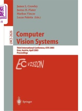 海外直订Computer Vision Systems: Third International Conference, Icvs 2003, Graz, Austri 计算机视觉系统:第三届国际