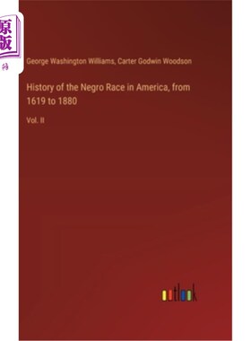 海外直订History of the Negro Race in America, from 1619 to 1880: Vol. II 美国黑人种族的历史，从1619年到1880年：第二