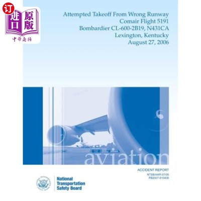 海外直订Aircraft Accident Report: Attempted Takeoff From Wrong Runway Comair Flight 5191 飞机事故报告：试图从错误的