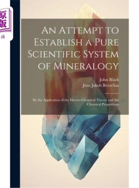 海外直订An Attempt to Establish a Pure Scientific System of Mineralogy: By the Applicati 建立纯科学矿物学体系的尝试