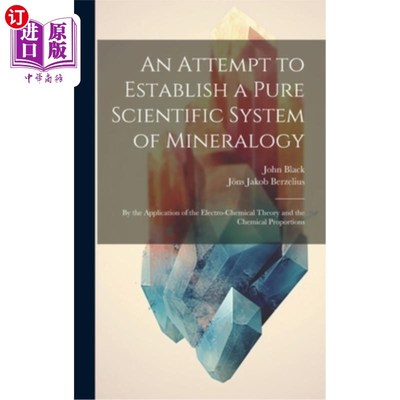 海外直订An Attempt to Establish a Pure Scientific System of Mineralogy: By the Applicati 建立纯科学矿物学体系的尝试