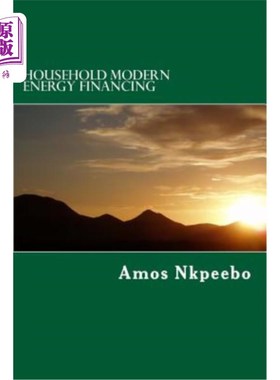 海外直订Household Modern Energy Financing: Assessing Pv Solar Energy Financing 家庭现代能源融资：光伏太阳能融资评估