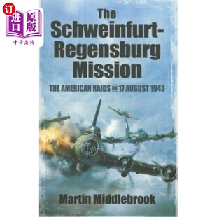 海外直订The Schweinfurt-Regensburg Mission: The American Raids on 17 August 1943 施魏因富特-雷根斯堡任务:1943年8月1