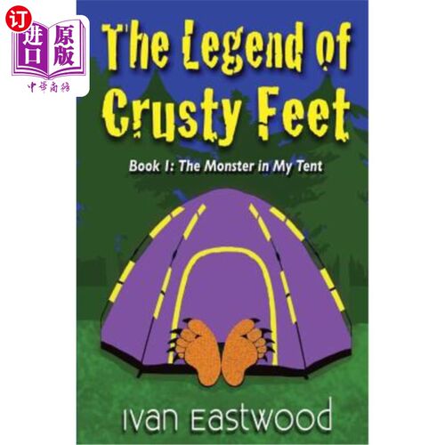 海外直订The Legend of Crusty Feet: The Monster in My Tent 硬皮脚的传说：我帐篷里的怪物