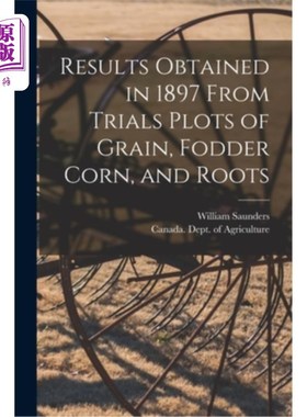海外直订Results Obtained in 1897 From Trials Plots of Grain, Fodder Corn, and Roots [mic 1897年谷物、饲料玉米和根茎