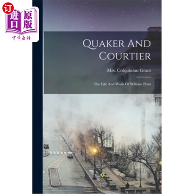 海外直订Quaker And Courtier: The Life And Work Of William Penn 贵格会与朝臣:威廉·佩恩的生活与工作