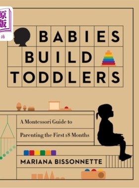 海外直订Babies Build Toddlers: A Montessori Guide to Parenting the First 18 Months 婴儿培养幼儿:蒙特梭利指南的育儿