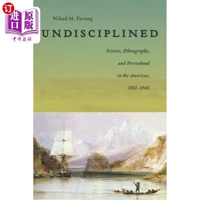 海外直订Undisciplined: Science, Ethnography, and Personhood in the Americas, 1830-1940 散漫:美国的科学、民族志和人