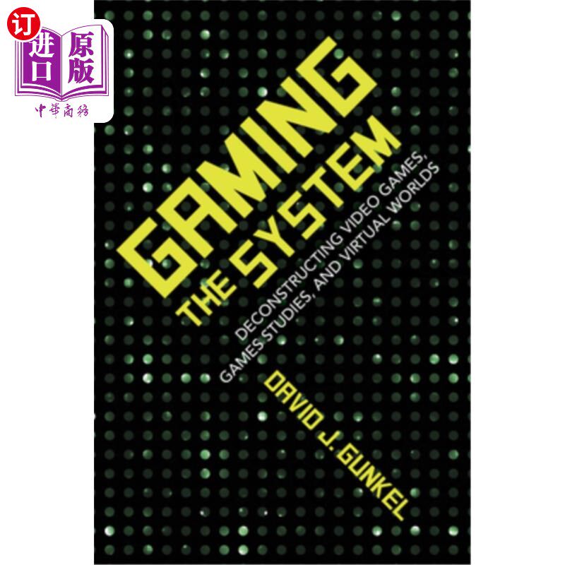 海外直订Gaming the System: Deconstructing Video Games, Games Studies, and Virtual Worlds 游戏系统:解构电子游戏、游戏研