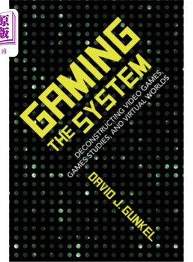 海外直订Gaming the System: Deconstructing Video Games, Games Studies, and Virtual Worlds 游戏系统:解构电子游戏、游戏研