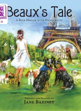 海外直订Beaux's Tale: A Blue Heeler with Wanderlust Beaux的故事：一个有流浪癖的蓝色高跟鞋