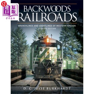 海外直订Backwoods Railroads: Branchlines and Shortlines of Western Oregon 边远地区铁路:俄勒冈州西部的支线和短线