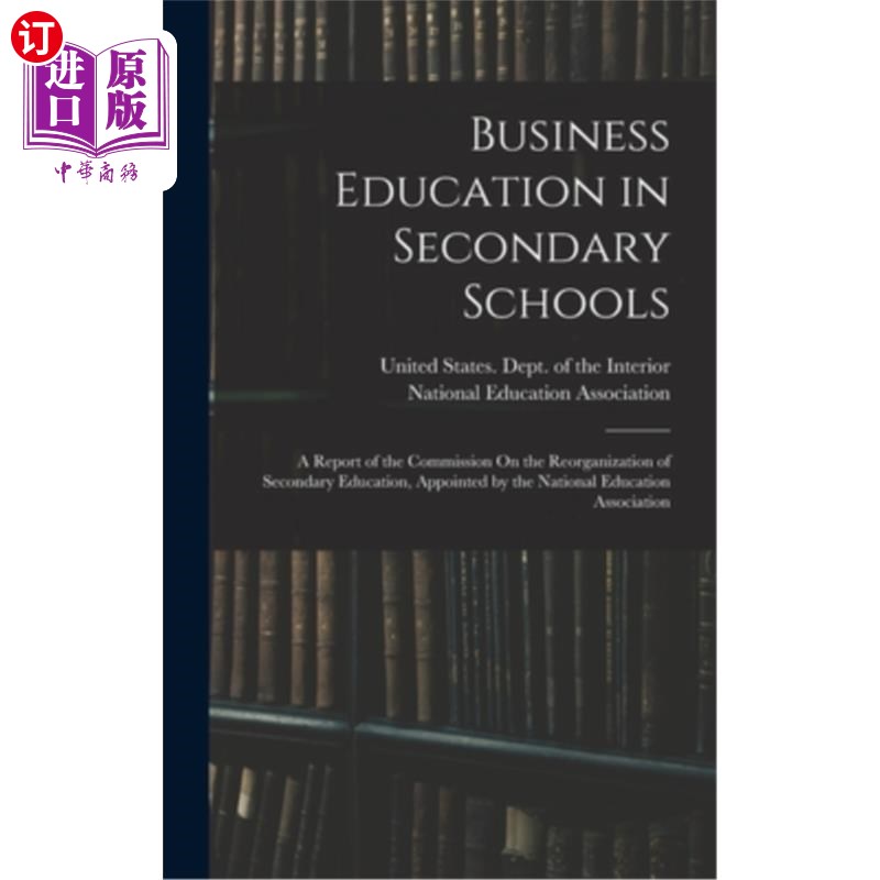 海外直订Business Education in Secondary Schools: A Report of the Commission On the Reorg 中学商业教育:由国家教育部
