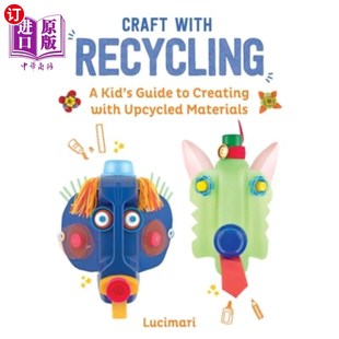 海外直订Craft with Recycling: A Kid's Guide to Creating with Upcycled Materials 工艺与回收：一个孩子的指南，创造与