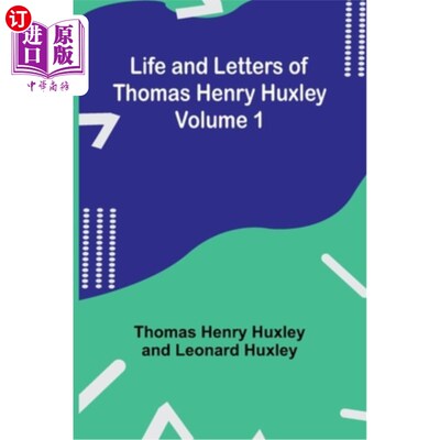 海外直订Life and Letters of Thomas Henry Huxley - Volume 1 托马斯·亨利·赫胥黎的生平和书信-第一卷