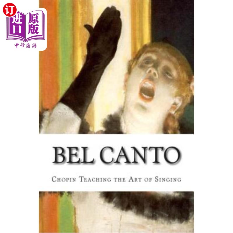 海外直订Bel Canto: Chopin Teaching the Art of Singing 美声唱法:肖邦的歌唱艺术教学