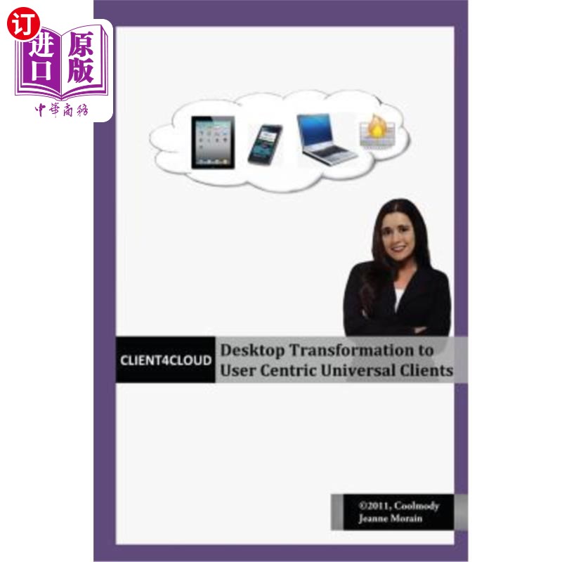 海外直订Client4Cloud: Desktop Transformation to User Centric Universal Clients 客户端4云：桌面向以用户为中心的通用