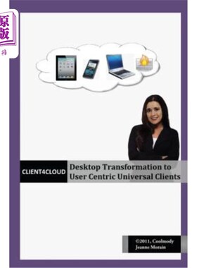 海外直订Client4Cloud: Desktop Transformation to User Centric Universal Clients 客户端4云：桌面向以用户为中心的通用