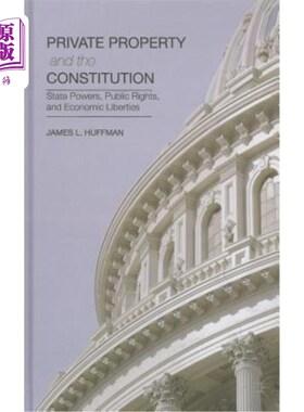 海外直订Private Property and the Constitution: State Powers, Public Rights, and Economic 《私有财产与宪法:国家权力