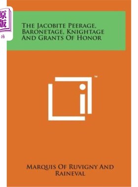 海外直订The Jacobite Peerage, Baronetage, Knightage and Grants of Honor 雅各布贵族、男爵、骑士和荣誉勋章