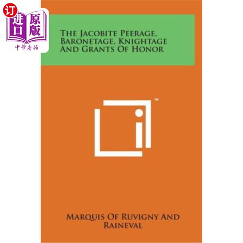 海外直订The Jacobite Peerage, Baronetage, Knightage and Grants of Honor 雅各布贵族、男爵、骑士和荣誉勋章