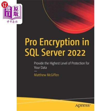 海外直订Pro Encryption in SQL Server 2022: Provide the Highest Level of Protection for Y SQL Server