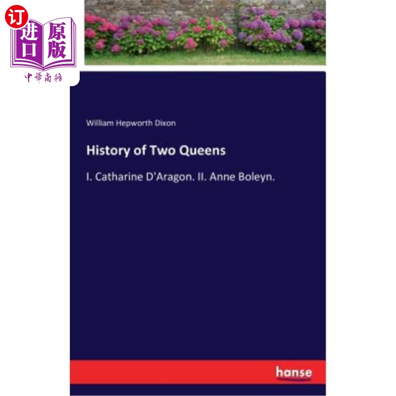 海外直订History of Two Queens: I. Catharine D'Aragon. II. Anne Boleyn.两位女王的历史：I.凯瑟琳·德阿拉贡。二、安妮·