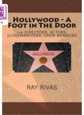 海外直订Hollywood - A Foot in The Door: for DIRECTORS, ACTORS, SCREENWRITERS, CREW MEMBE 好莱坞-一只脚：导演，演员