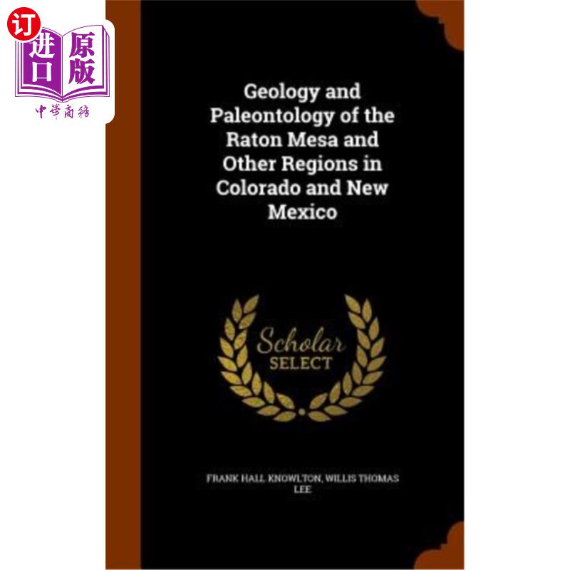 海外直订Geology and Paleontology of the Raton Mesa and Other Regions in Colorado and New 科罗拉多和新墨西哥州的拉顿