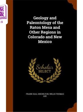 海外直订Geology and Paleontology of the Raton Mesa and Other Regions in Colorado and New 科罗拉多和新墨西哥州的拉顿