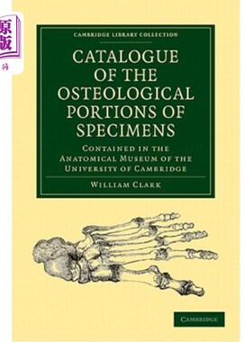 海外直订Catalogue of the Osteological Portions of Specimens Contained in the Anatomical  剑桥大学解剖博物馆标本骨科