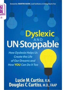 海外直订Dyslexic and Un-Stoppable: How Dyslexia Helps Us Create the Life of Our Dreams a 阅读障碍和不可阻挡：阅读障