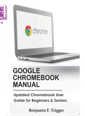 海外直订Google Chromebook Manual: Updated Chromebook User Guide for Beginners & Seniors 谷歌Chromeboo
