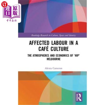 海外直订Affected Labour in a Café Culture: The Atmospheres and Economics of 'Hip' Melbou 咖啡馆文化中受影响的劳动力