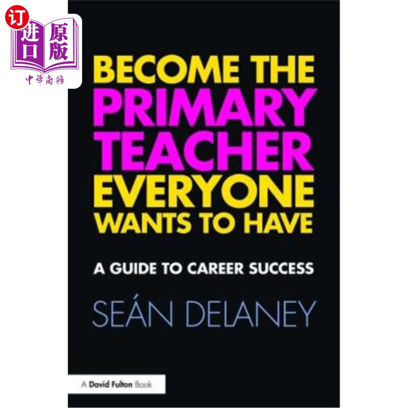 海外直订Become the Primary Teacher Everyone Wants to Have: A Guide to Career Success 成为每个人都想拥有的小学教师: