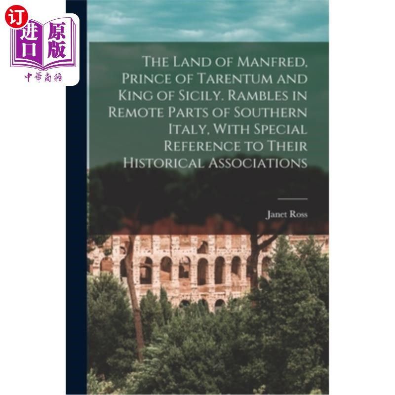 海外直订The Land of Manfred, Prince of Tarentum and King of Sicily. Rambles in Remote Pa 曼弗雷德之国，塔伦图姆王子