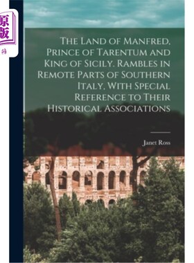 海外直订The Land of Manfred, Prince of Tarentum and King of Sicily. Rambles in Remote Pa 曼弗雷德之国，塔伦图姆王子