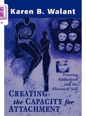 海外直订医药图书Creating the Capacity for Attachment: Treating Addictions and the Alienated Self 创造依恋的能力：治
