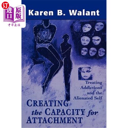 海外直订医药图书Creating the Capacity for Attachment: Treating Addictions and the Alienated Self 创造依恋的能力：治