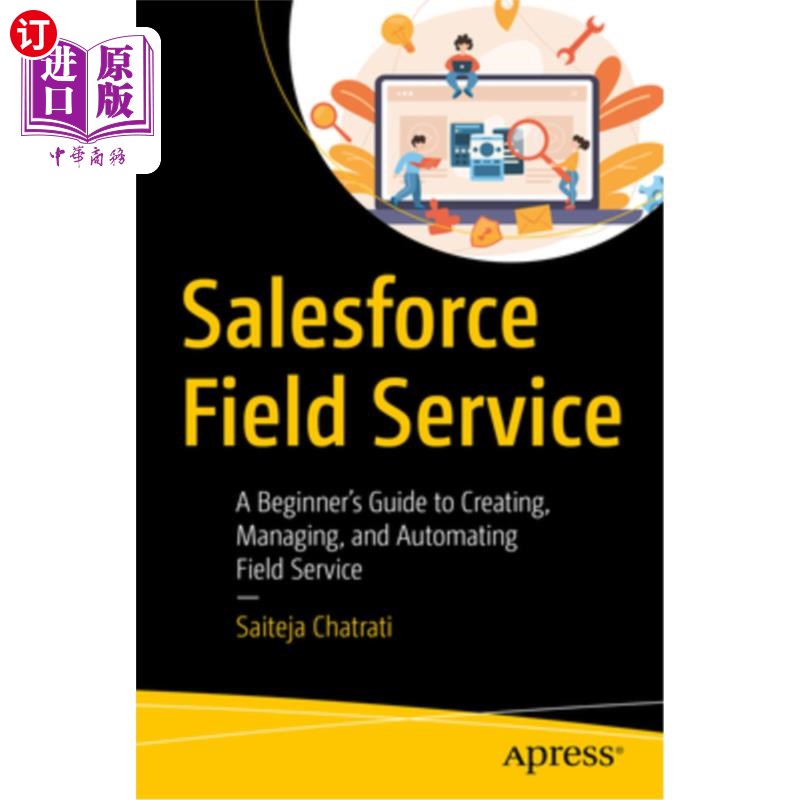 海外直订Salesforce Field Service: A Beginner's Guide to Creating, Managing, and Automati Salesforce