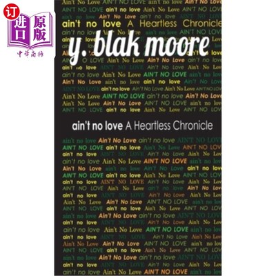 海外直订Ain't No Love: A Heartless Chronicle 《没有爱：无情的编年史》