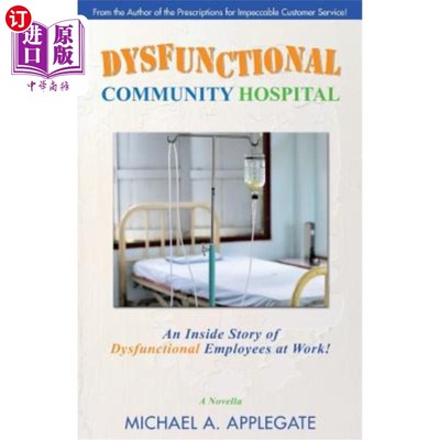 海外直订Dysfunctional Community Hospital: An Inside Story of Dysfunctional Employees at  功能失调的社区医院:工作中